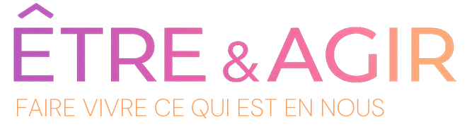 Être & Agir — Faire vivre ce qui est en nous